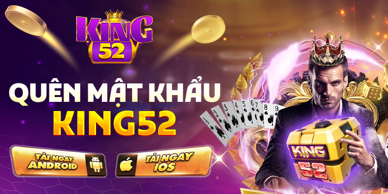 Quên mật khẩu King52 làm thế nào? Hướng dẫn chi tiết từ A-Z