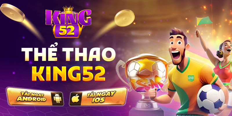 Thể thao King52 – Sân chơi cá cược đa dạng kèo cược hấp dẫn