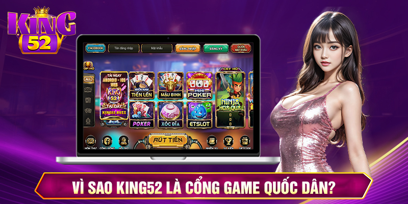 Vì sao King52 được gọi là cổng game quốc dân